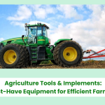 Agriculture Tools & Implements for Efficient and Modern Farming